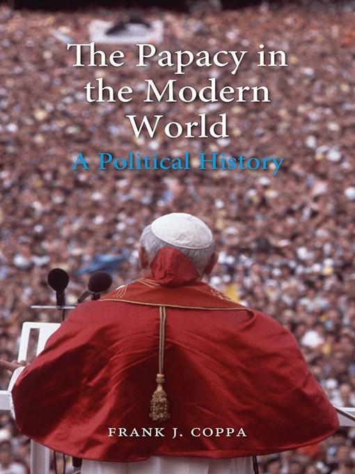 Title details for The Papacy in the Modern World by Frank J. Coppa - Available